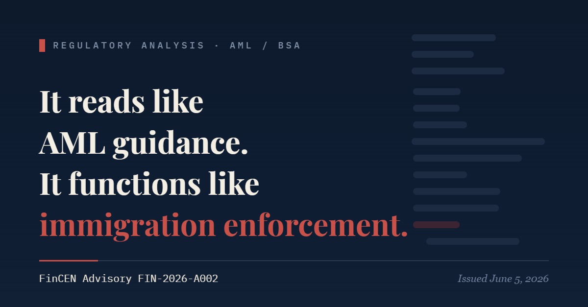 FinCEN Advisory FIN-2026-A002: It reads like AML guidance. It functions like immigration enforcement.